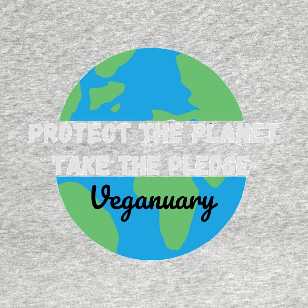 Protect The Planet, Take The Pledge - Veganuary White text by DesignsBySaxton